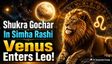 Shukra Gochar In Simha Rashi 2026: Venus Enters Leo, Igniting Passion, Creativity And Self-Expression