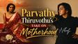 Parvathy Thiruvothu Chooses Not To Have A Child Right Now: Questions To Ask Yourself Before Having A Child