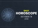 Daily Horoscope: 15 October 2019