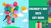 Children's Day 2023: Best Gifts Ideas For Children, Kids That Will Help Them Grow Beautifully