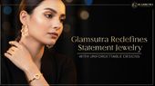 Glamsutra Redefines Statement Jewelry with Unforgettable Designs
