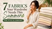 7 Fabrics Your Wardrobe Needs This Summer For Style and Comfort