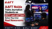 AAFT Noida Trains Journalism Students on MSTV and AAFT24x7 Before They Enter Real Newsrooms