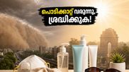 ഡൽഹിയിൽ പൊടിക്കാറ്റും ഈർപ്പവും; ചർമ്മം സുരക്ഷിതമാക്കാൻ ഈ ചെറിയ മാറ്റങ്ങൾ മതി!