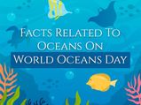 World Oceans Day 2021 : মহাসাগর সম্পর্কে এই তথ্যগুলি জানলে অবাক হবেন!