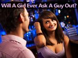 Will A Girl Ever Ask A Guy Out?