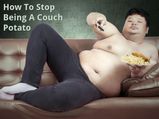 How To Stop Being A Couch Potato