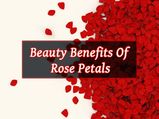 Beauty Benefits Of Rose Petals