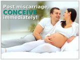 After Miscarriage Conceive Immediately!