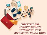 Checklist For Working Women: 5 Things To Tick Before You Reach Work