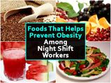 10 Foods That Help Prevent Obesity Among Night Shift Workers