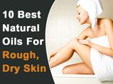 10 Best Natural Oils For Rough, Dry Skin 