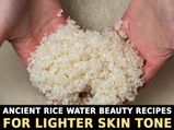 Ancient Rice Water Beauty Recipes For Lighter Skin 