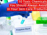 10 Toxic Chemicals You Should Always Avoid In Your Skin Care Products