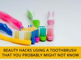 Beauty Hacks Using A Toothbrush That You Probably Might Not Know