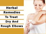 Herbal Remedies To Treat Dry And Rough Elbows
