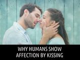 Why Humans Show Affection By Kissing