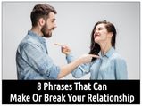 8 Phrases That Can Make Or Break Your Relationship