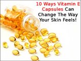 10 Ways Vitamin E Capsules Can Change The Way Your Skin Feels!
