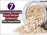 7 Cleansing Oatmeal Scrub Recipes To Remove Skin Impurities!