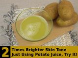 Get 2 Times Brighter Skin Tone By Just Using Potato Juice, Try It!