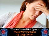 Women Should Not Ignore These Warning Signs Of Lung Cancer