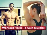 Now Gain Muscles With These Amazing Workout Hacks