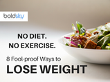 8 Fool-proof Ways to Lose Weight Without Dieting or Exercise