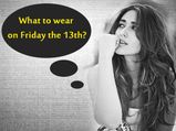 What To Wear To Cut The Blues On Friday The 13th
