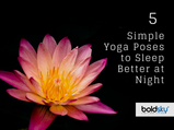 5 Simple Yoga Poses That Will Help You Sleep Better