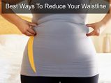 10 Quick Ways To Reduce Your Waistline