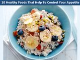 10 Healthy Foods That Help To Control Your Appetite
