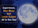 When Supermoon, Blue Moon And Lunar Eclipse Will Happen On A Single Day!