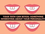 Shape Of Your Teeth Can Reveal Interesting Facts About Your Personality!