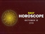Daily Horoscope: 12 October 2019