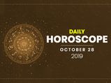 Daily Horoscope: 28 October 2019