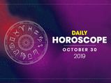 Daily Horoscope: 30 October 2019