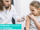 Diabetes Insipidus In Children: Causes, Types, Symptoms, Diagnosis And Treatment
