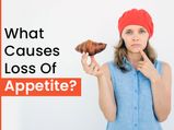 Loss Of Appetite: Causes, Associated Symptoms, Diagnosis, Treatment And Remedies