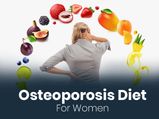 Osteoporosis Diet For Women: Foods To Eat & Foods To Avoid