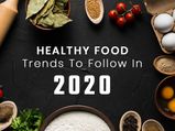 Healthy Food Trends To Consider In 2020