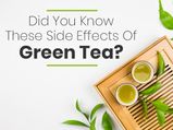 Did You Know These Side Effects Of Green Tea?