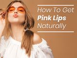How To Get Pink Lips Naturally At Home