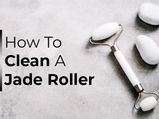 Are You Cleaning Your Jade Roller? Here’s How To Clean Your Jade Roller And Why Should You Do It