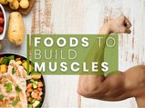 Top 21 Foods To Build Muscle
