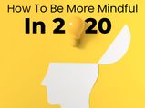 How To Be More Mindful In 2020