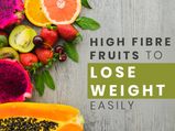 5 High Fibre Fruits Which Will Help You Lose Weight Easily