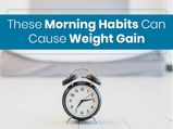 8 Morning Habits That Can Cause Weight Gain