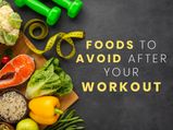 13 Foods You Should Never Eat After Your Workout