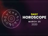 Daily Horoscope: 25 March 2020